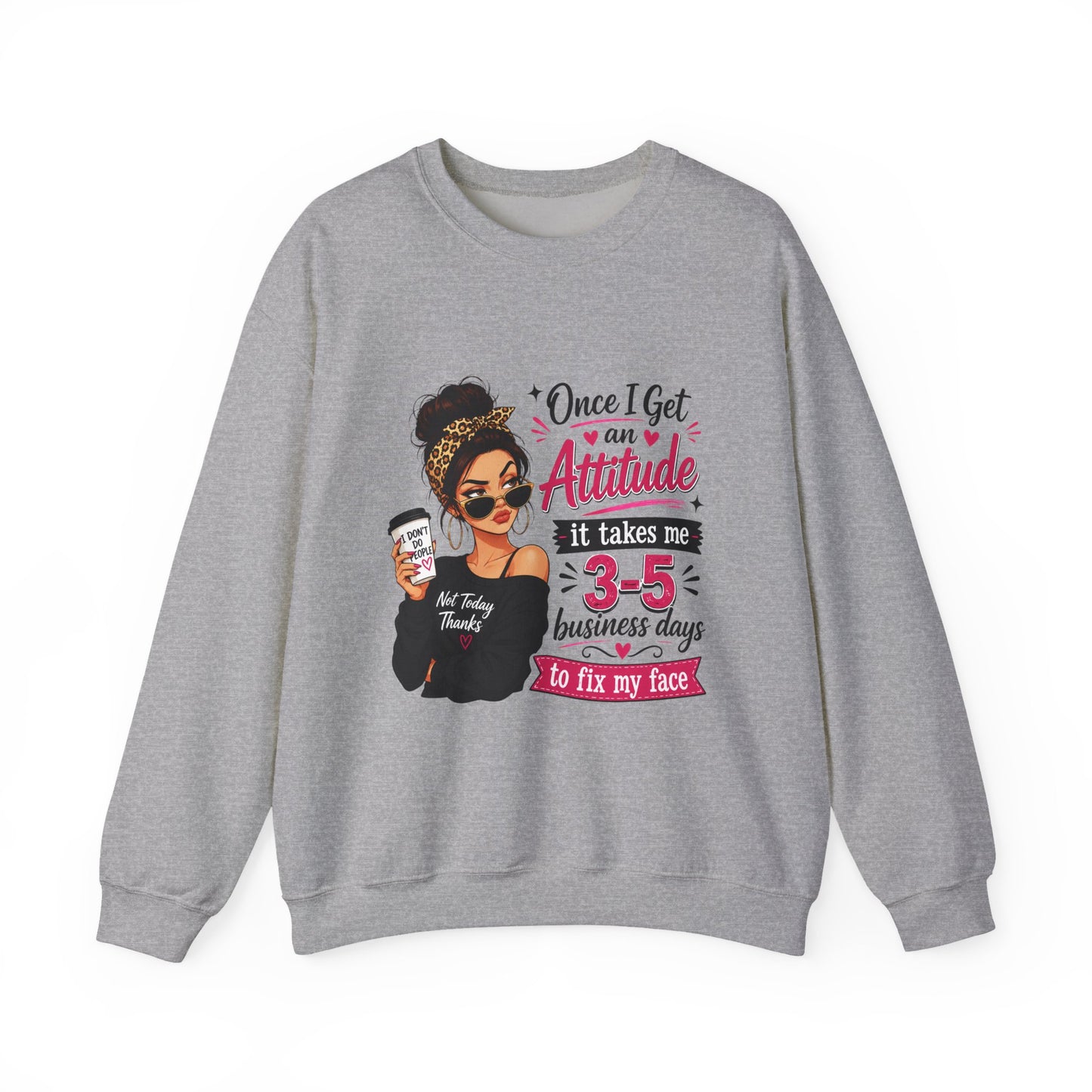 Crewneck Sweatshirt — "Once I Get An Attitude" Graphic (3–5 Business Days to Fix My Face)
