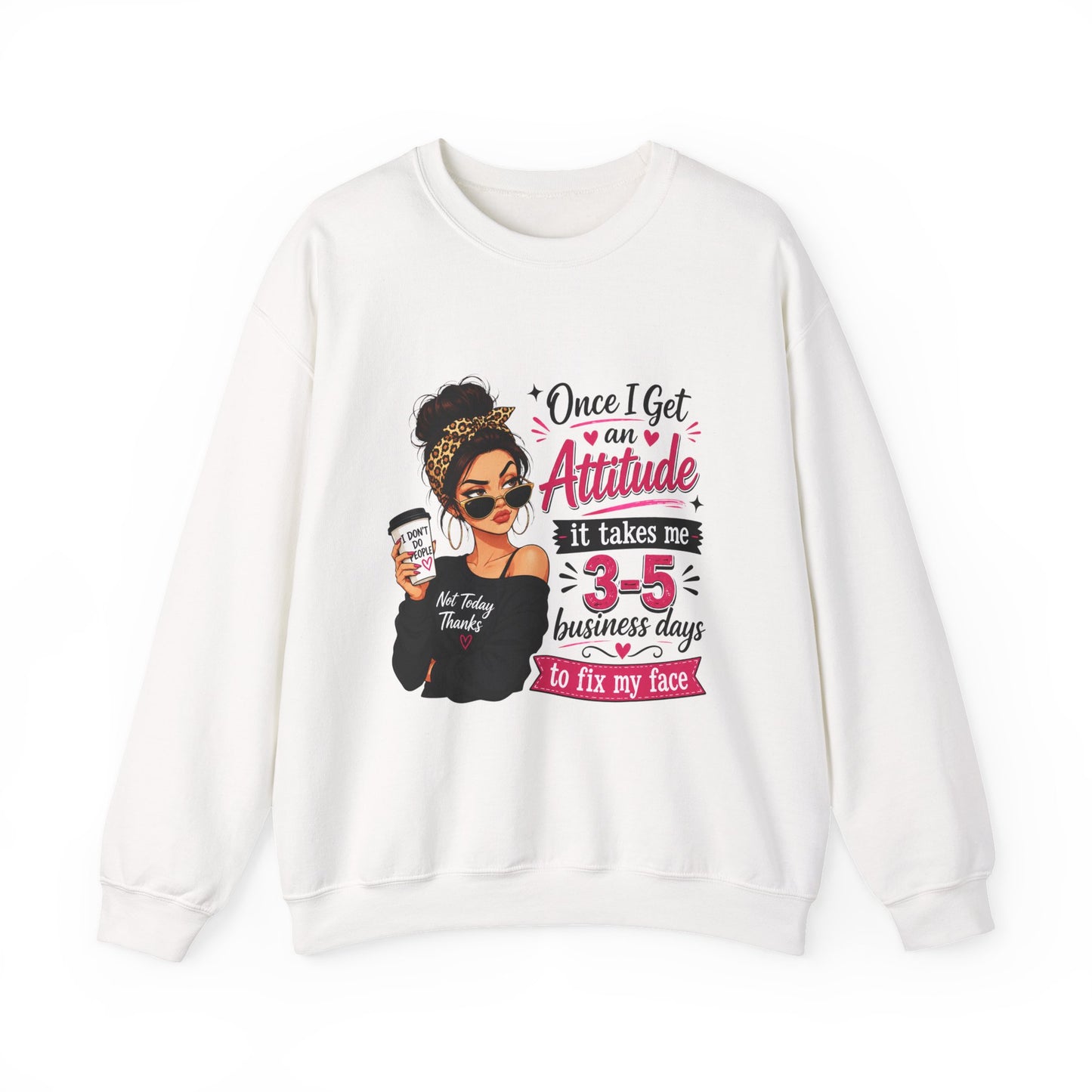 Crewneck Sweatshirt — "Once I Get An Attitude" Graphic (3–5 Business Days to Fix My Face)