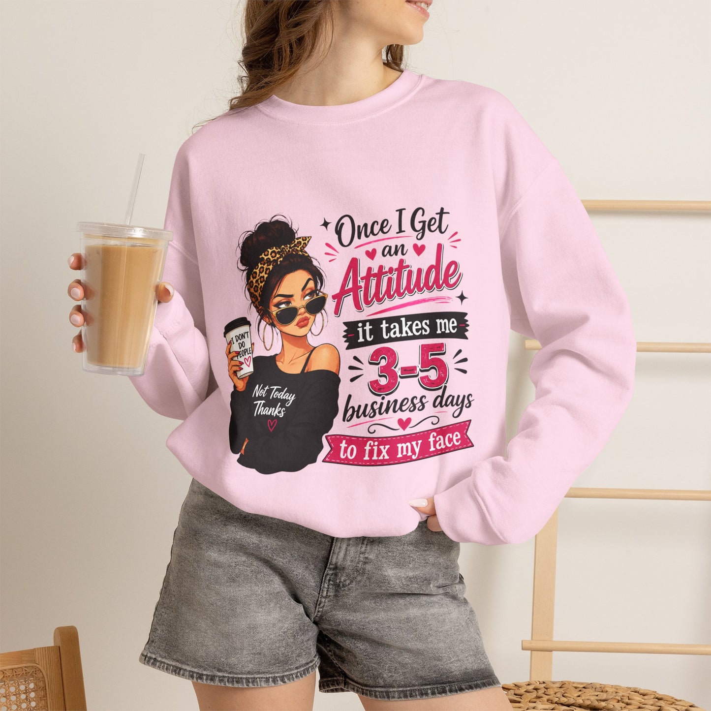Crewneck Sweatshirt — "Once I Get An Attitude" Graphic (3–5 Business Days to Fix My Face)