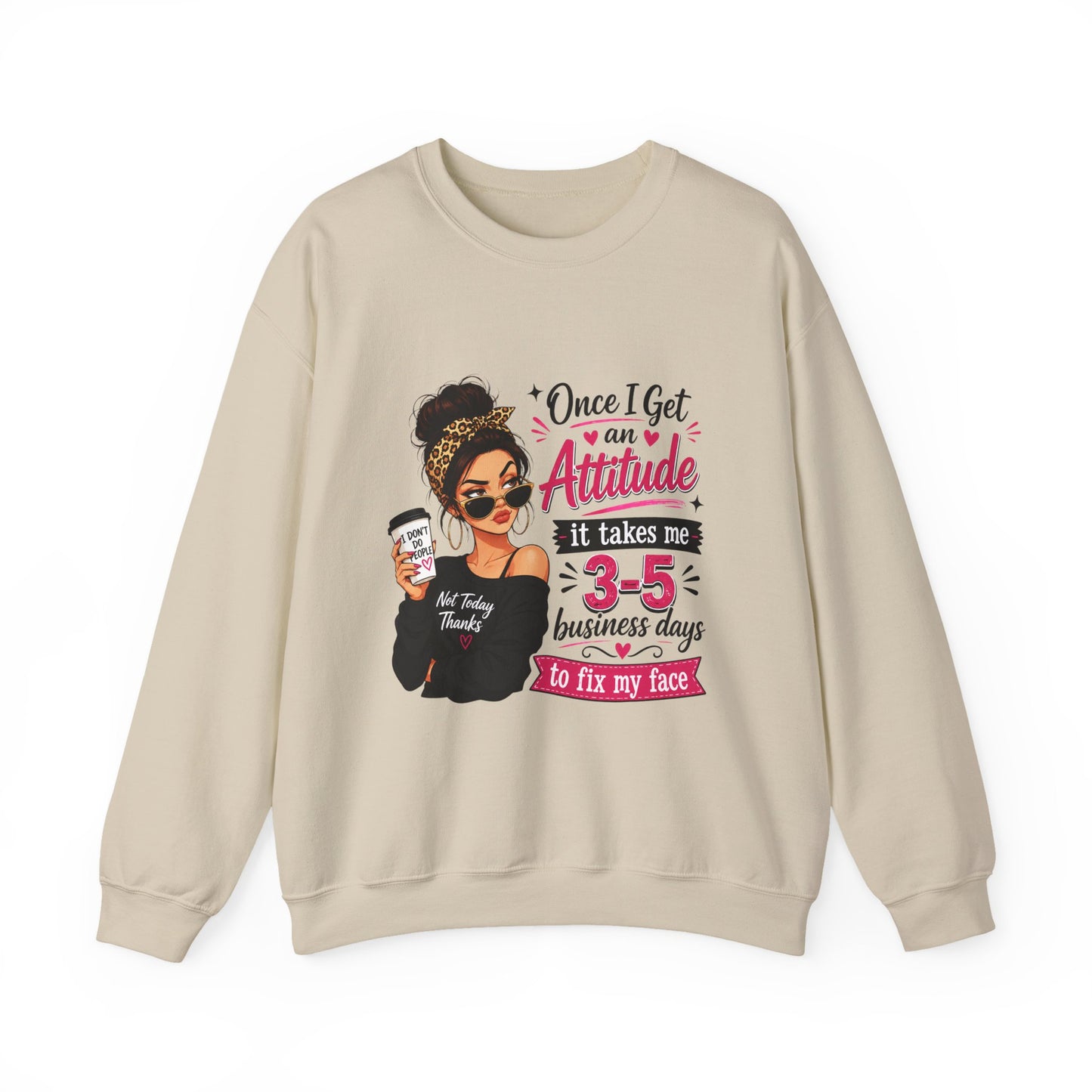Crewneck Sweatshirt — "Once I Get An Attitude" Graphic (3–5 Business Days to Fix My Face)